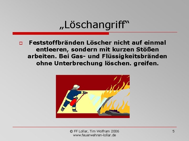 „Löschangriff“ o Feststoffbränden Löscher nicht auf einmal entleeren, sondern mit kurzen Stößen arbeiten. Bei