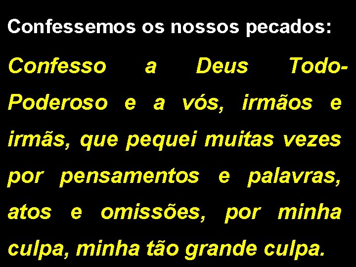 Confessemos os nossos pecados: Confesso a Deus Todo- Poderoso e a vós, irmãos e