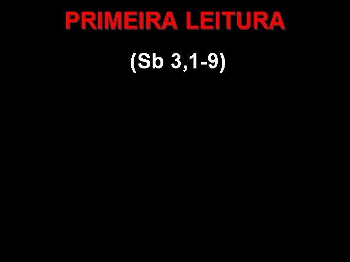 PRIMEIRA LEITURA (Sb 3, 1 -9) 