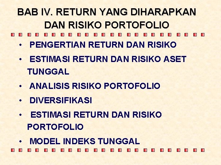 BAB IV. RETURN YANG DIHARAPKAN DAN RISIKO PORTOFOLIO • PENGERTIAN RETURN DAN RISIKO •