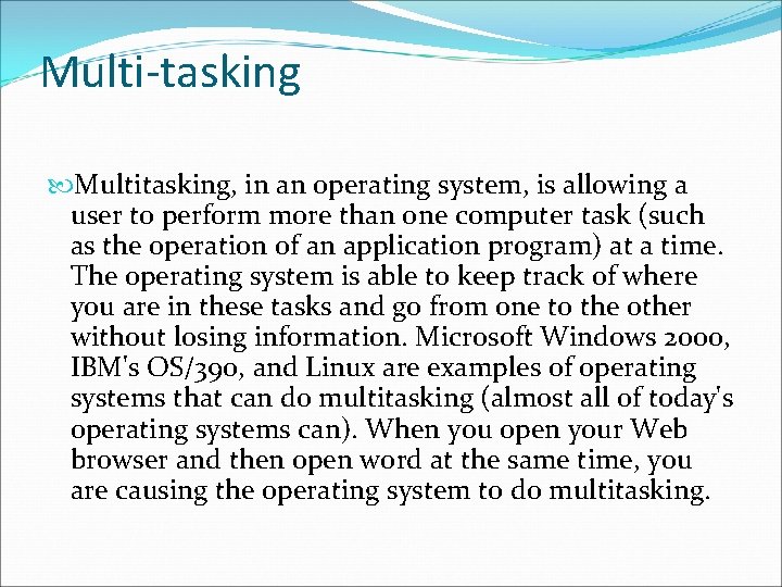 Multi-tasking Multitasking, in an operating system, is allowing a user to perform more than