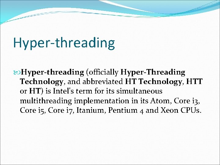 Hyper-threading (officially Hyper-Threading Technology, and abbreviated HT Technology, HTT or HT) is Intel's term