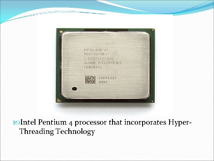  Intel Pentium 4 processor that incorporates Hyper. Threading Technology 
