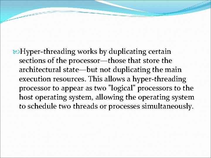  Hyper-threading works by duplicating certain sections of the processor—those that store the architectural