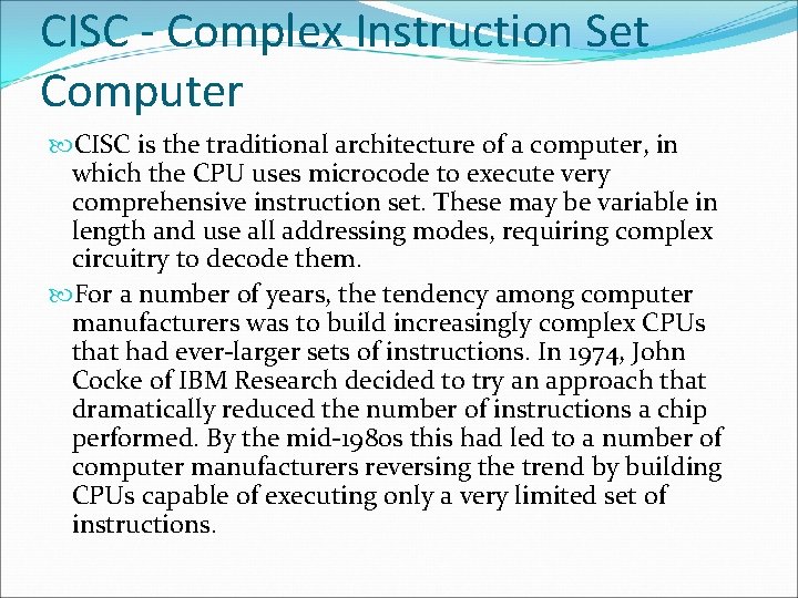 CISC - Complex Instruction Set Computer CISC is the traditional architecture of a computer,