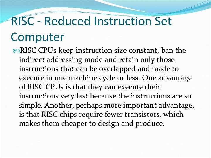 RISC - Reduced Instruction Set Computer RISC CPUs keep instruction size constant, ban the
