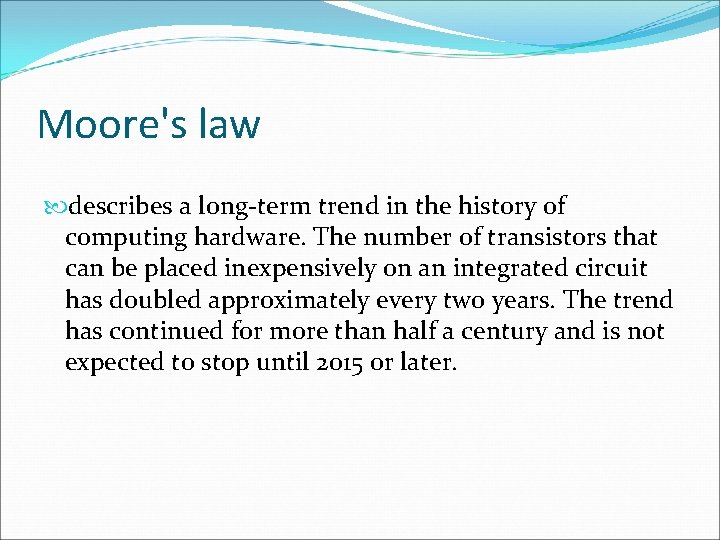 Moore's law describes a long-term trend in the history of computing hardware. The number