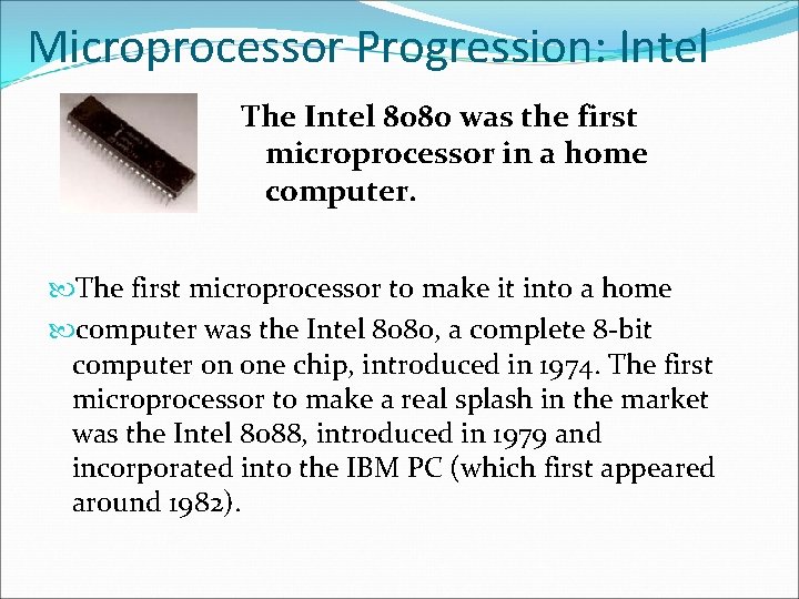 Microprocessor Progression: Intel The Intel 8080 was the first microprocessor in a home computer.