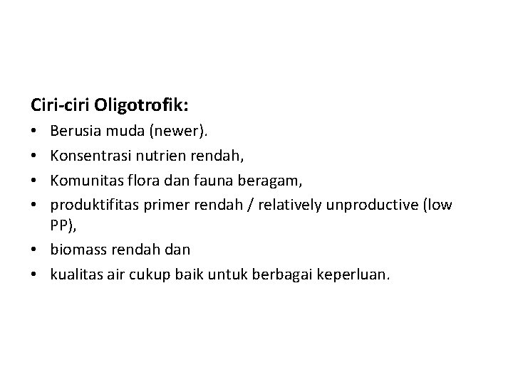 Ciri-ciri Oligotrofik: Berusia muda (newer). Konsentrasi nutrien rendah, Komunitas flora dan fauna beragam, produktifitas