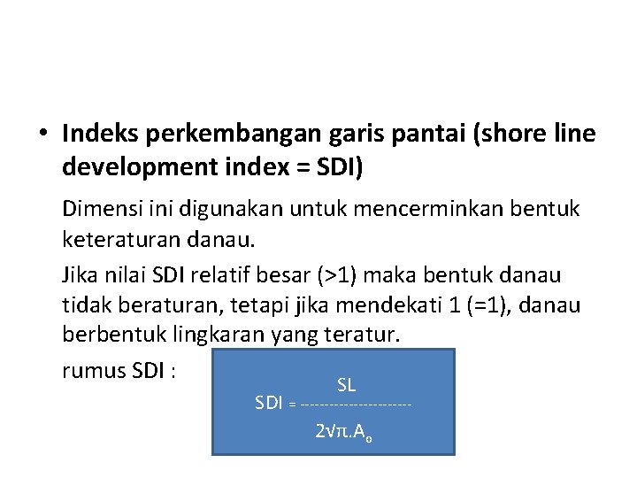 • Indeks perkembangan garis pantai (shore line development index = SDI) Dimensi ini • Indeks perkembangan garis pantai (shore line development index = SDI) Dimensi ini