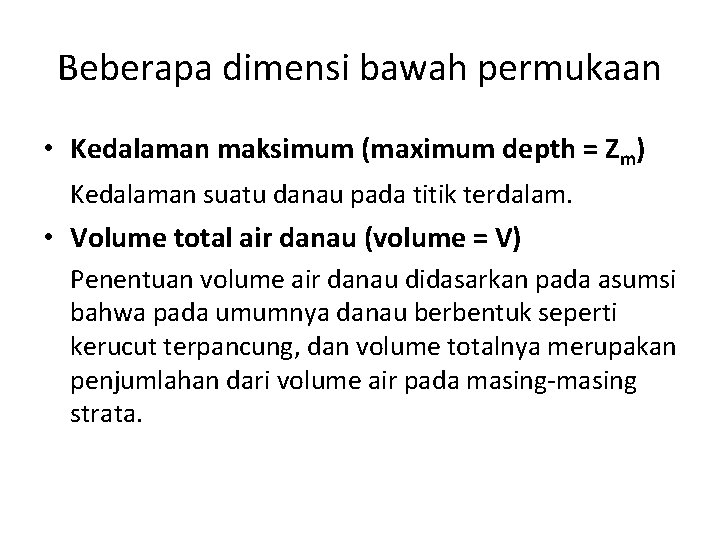 Beberapa dimensi bawah permukaan • Kedalaman maksimum (maximum depth = Zm) Kedalaman suatu danau