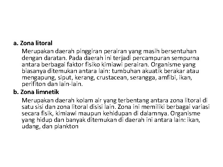 a. Zona litoral Merupakan daerah pinggiran perairan yang masih bersentuhan dengan daratan. Pada daerah