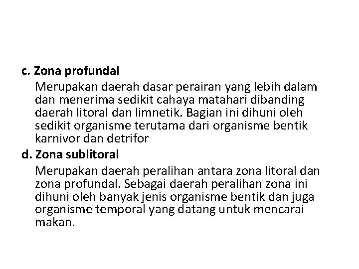 c. Zona profundal Merupakan daerah dasar perairan yang lebih dalam dan menerima sedikit cahaya