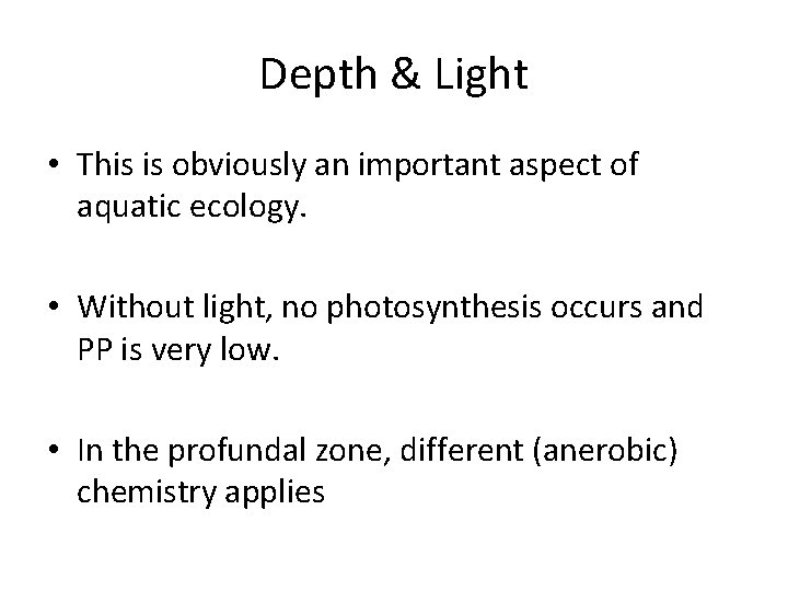 Depth & Light • This is obviously an important aspect of aquatic ecology. •