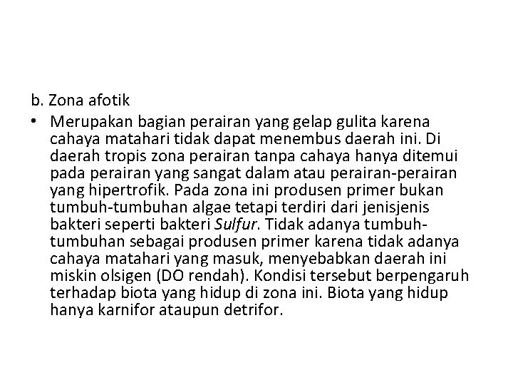 b. Zona afotik • Merupakan bagian perairan yang gelap gulita karena cahaya matahari tidak