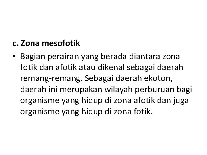 c. Zona mesofotik • Bagian perairan yang berada diantara zona fotik dan afotik atau