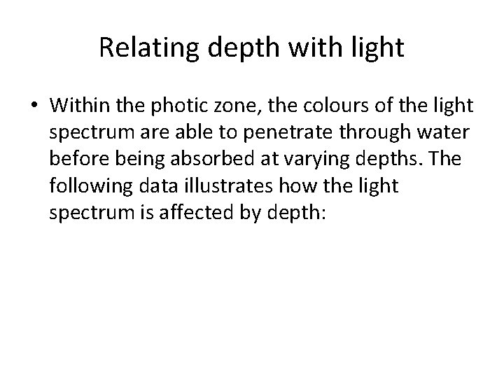 Relating depth with light • Within the photic zone, the colours of the light