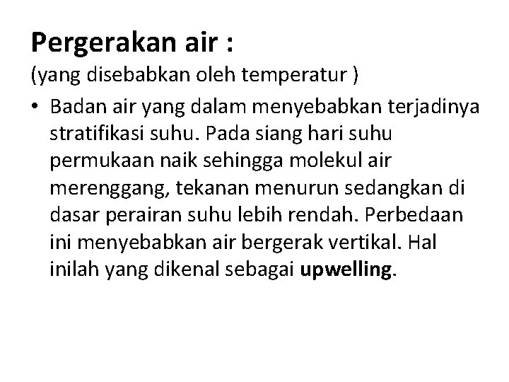 Pergerakan air : (yang disebabkan oleh temperatur ) • Badan air yang dalam menyebabkan