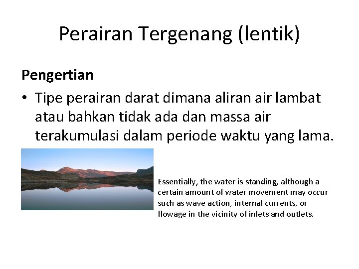 Perairan Tergenang (lentik) Pengertian • Tipe perairan darat dimana aliran air lambat atau bahkan