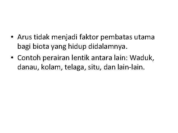  • Arus tidak menjadi faktor pembatas utama bagi biota yang hidup didalamnya. •