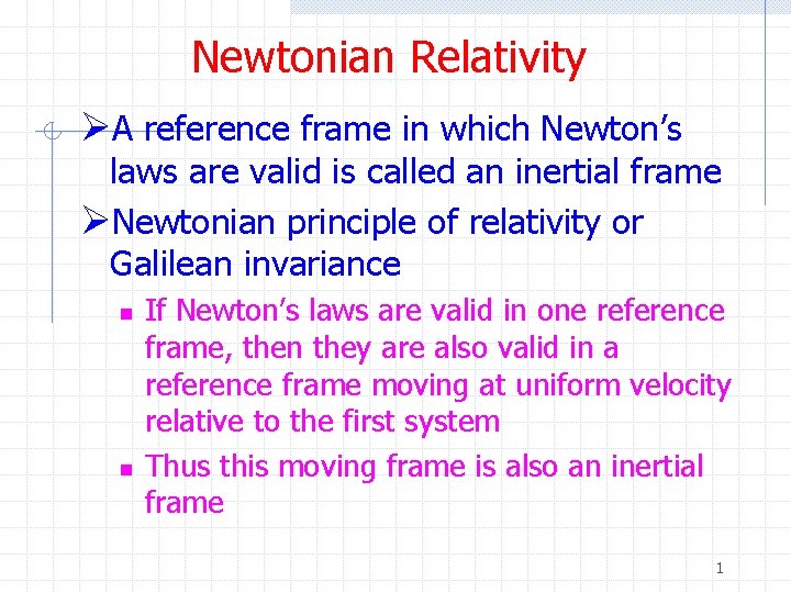 Newtonian Relativity ØA reference frame in which Newton’s laws are valid is called an