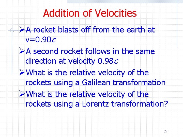 Addition of Velocities ØA rocket blasts off from the earth at v=0. 90 c