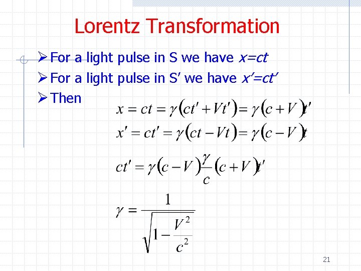 Lorentz Transformation Ø For a light pulse in S we have x=ct Ø For