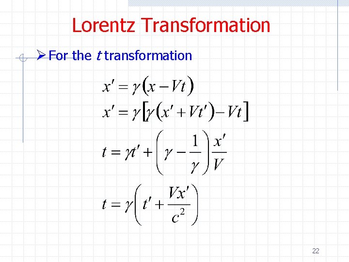 Lorentz Transformation Ø For the t transformation 22 