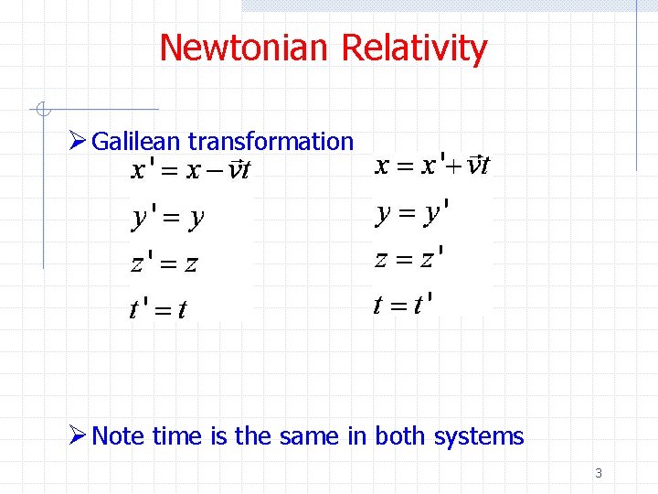 Newtonian Relativity Ø Galilean transformation Ø Note time is the same in both systems