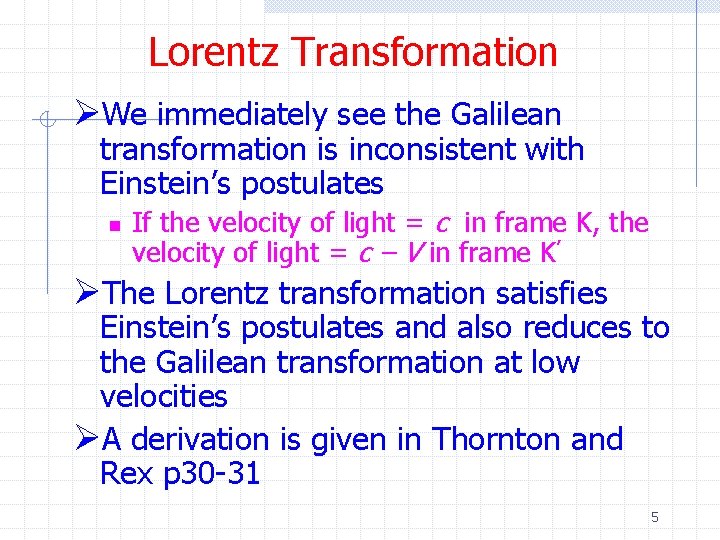 Lorentz Transformation ØWe immediately see the Galilean transformation is inconsistent with Einstein’s postulates n