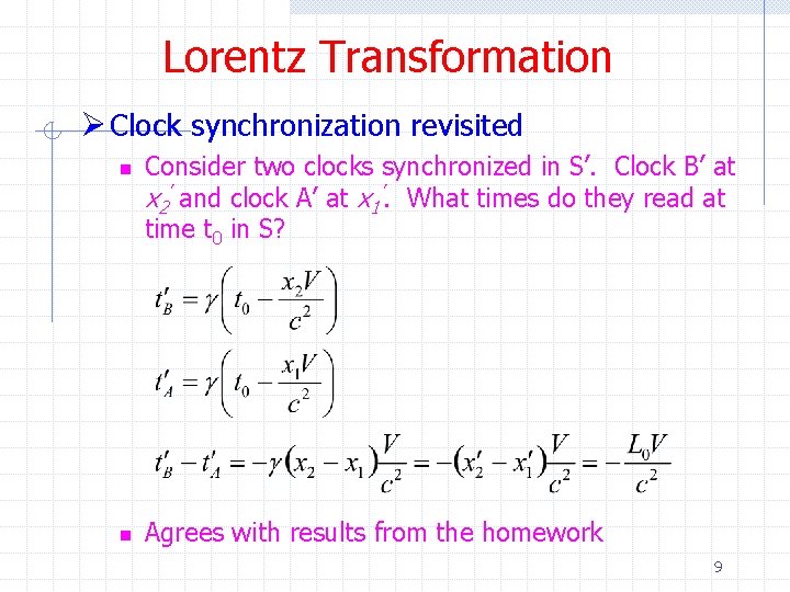 Lorentz Transformation Ø Clock synchronization revisited n n Consider two clocks synchronized in S’.