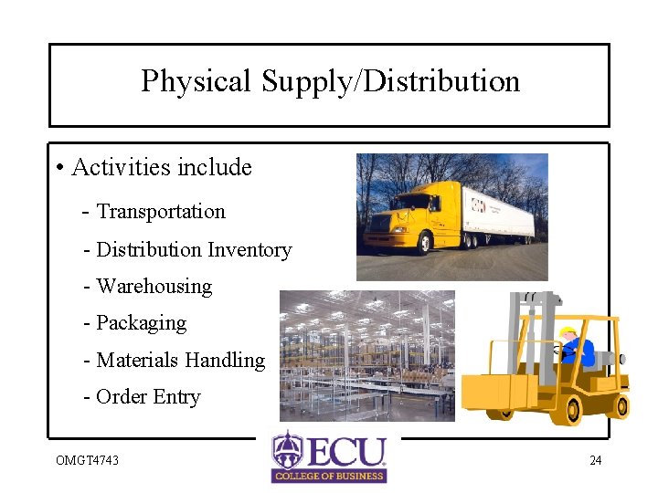 Physical Supply/Distribution • Activities include - Transportation - Distribution Inventory - Warehousing - Packaging