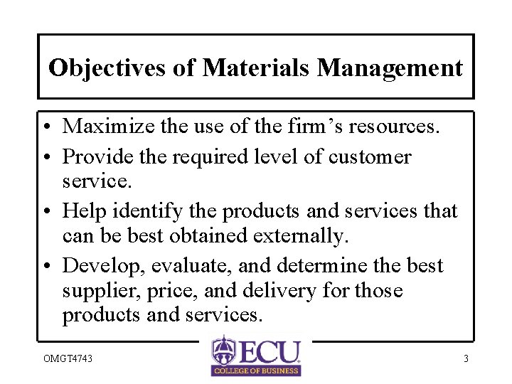 Objectives of Materials Management • Maximize the use of the firm’s resources. • Provide