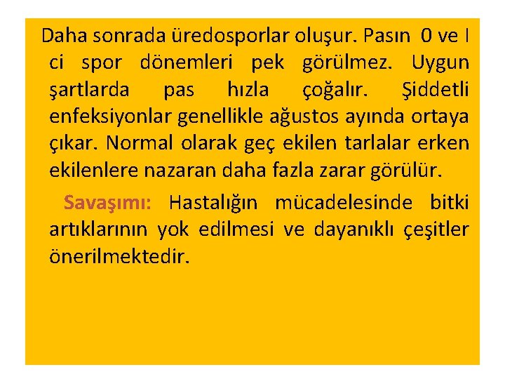 Daha sonrada üredosporlar oluşur. Pasın 0 ve I ci spor dönemleri pek görülmez. Uygun Daha sonrada üredosporlar oluşur. Pasın 0 ve I ci spor dönemleri pek görülmez. Uygun