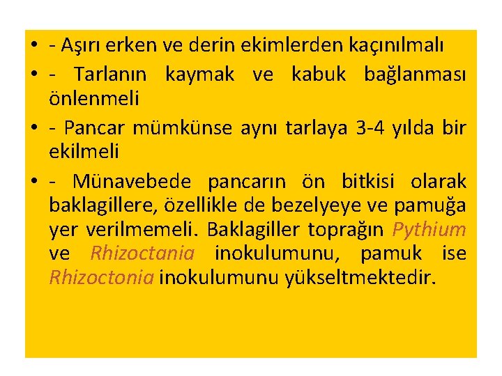 • - Aşırı erken ve derin ekimlerden kaçınılmalı • - Tarlanın kaymak ve • - Aşırı erken ve derin ekimlerden kaçınılmalı • - Tarlanın kaymak ve