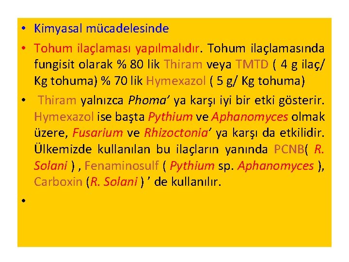 • Kimyasal mücadelesinde • Tohum ilaçlaması yapılmalıdır. Tohum ilaçlamasında fungisit olarak % 80 • Kimyasal mücadelesinde • Tohum ilaçlaması yapılmalıdır. Tohum ilaçlamasında fungisit olarak % 80
