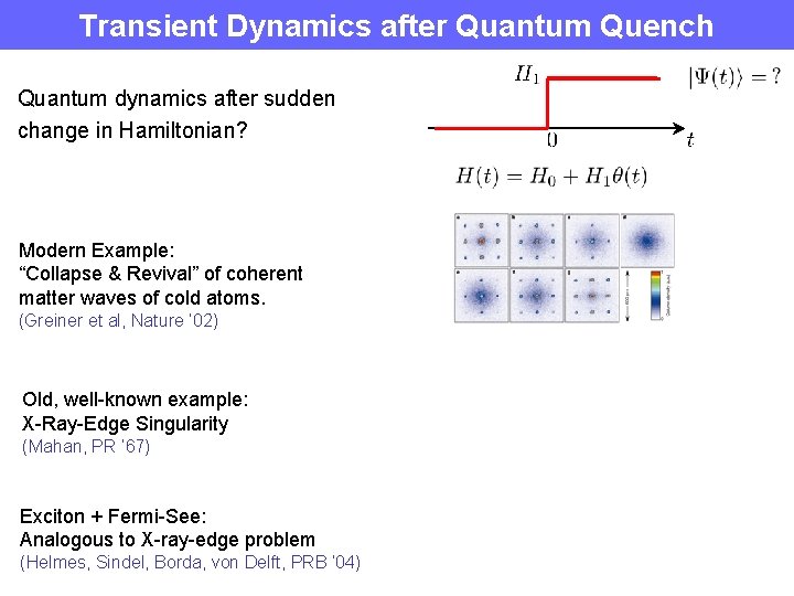 Transient Dynamics after Quantum Quench Quantum dynamics after sudden change in Hamiltonian? Modern Example: