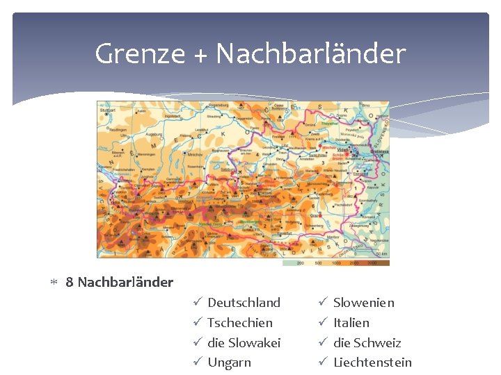 Grenze + Nachbarländer 8 Nachbarländer ü Deutschland ü Tschechien ü die Slowakei ü Ungarn