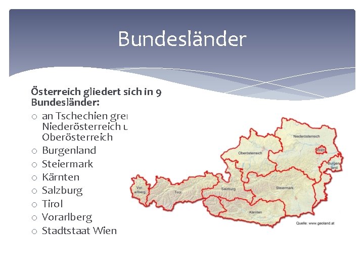 Bundesländer Österreich gliedert sich in 9 Bundesländer: o an Tschechien grenzen Niederösterreich und Oberösterreich