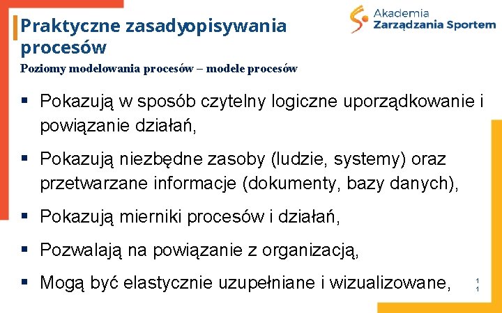 Praktyczne zasadyopisywania procesów Poziomy modelowania procesów – modele procesów § Pokazują w sposób czytelny