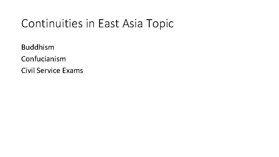 Continuities in East Asia Topic Buddhism Confucianism Civil Service Exams 