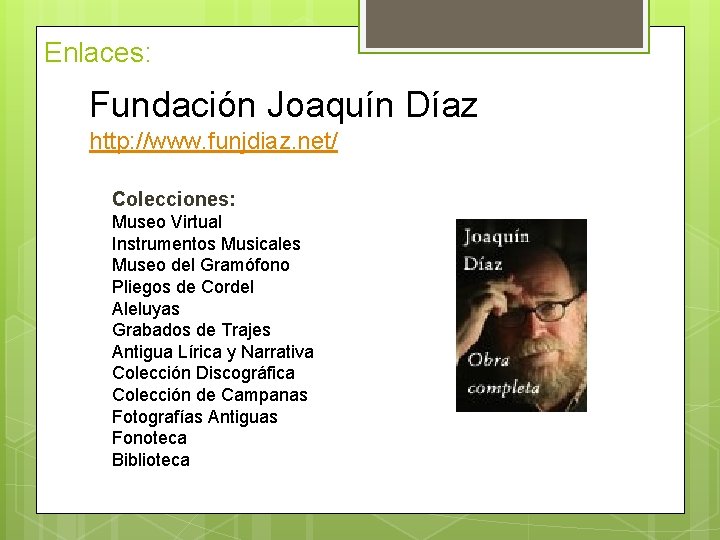 Enlaces: Fundación Joaquín Díaz http: //www. funjdiaz. net/ Colecciones: Museo Virtual Instrumentos Musicales Museo