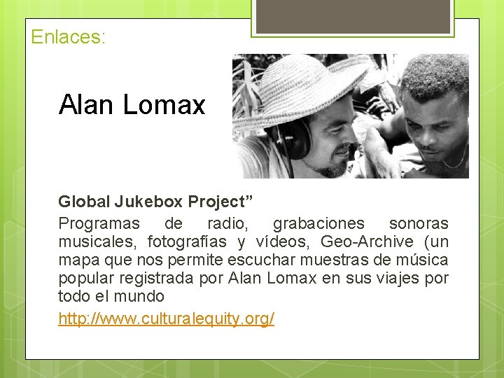 Enlaces: Alan Lomax Global Jukebox Project” Programas de radio, grabaciones sonoras musicales, fotografías y