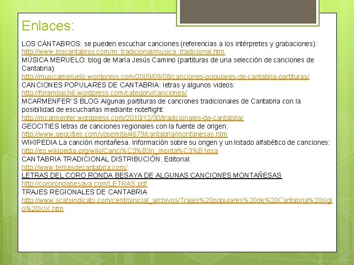 Enlaces: LOS CÁNTABROS: se pueden escuchar canciones (referencias a los intérpretes y grabaciones): http: