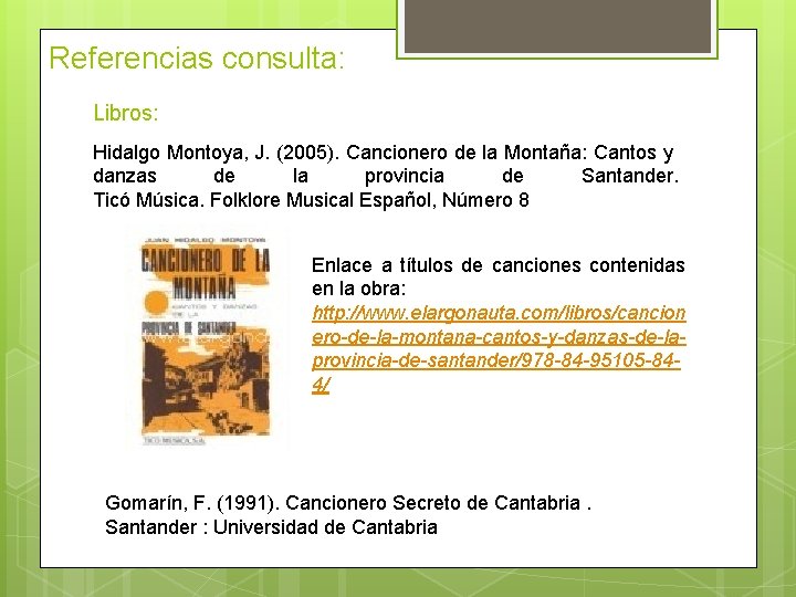 Referencias consulta: Libros: Hidalgo Montoya, J. (2005). Cancionero de la Montaña: Cantos y danzas