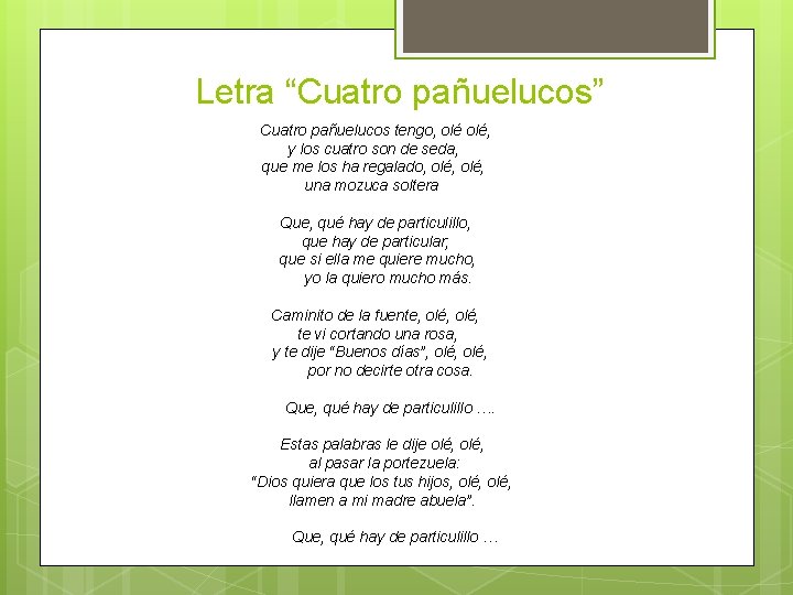 Letra “Cuatro pañuelucos” Cuatro pañuelucos tengo, olé, y los cuatro son de seda, que