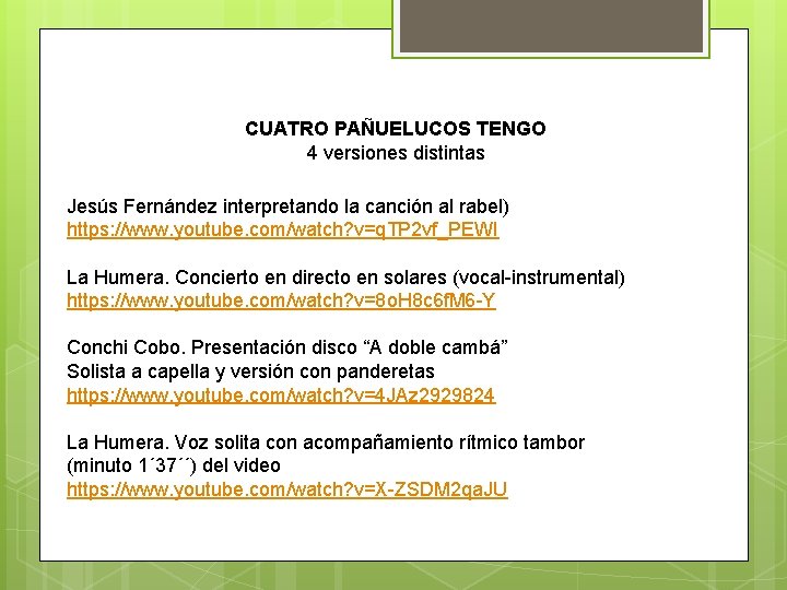 CUATRO PAÑUELUCOS TENGO 4 versiones distintas Jesús Fernández interpretando la canción al rabel) https: