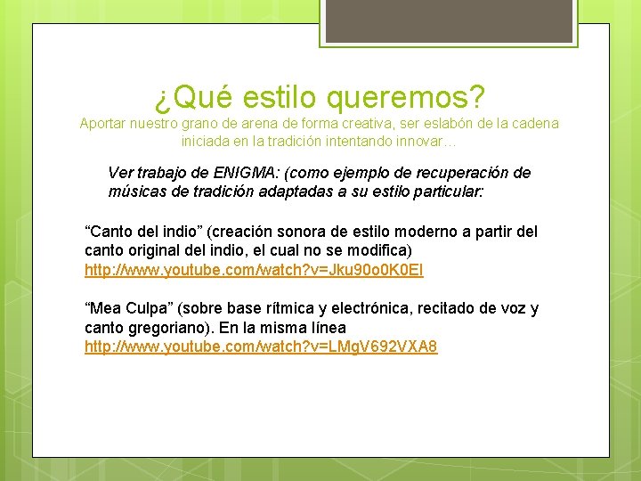 ¿Qué estilo queremos? Aportar nuestro grano de arena de forma creativa, ser eslabón de