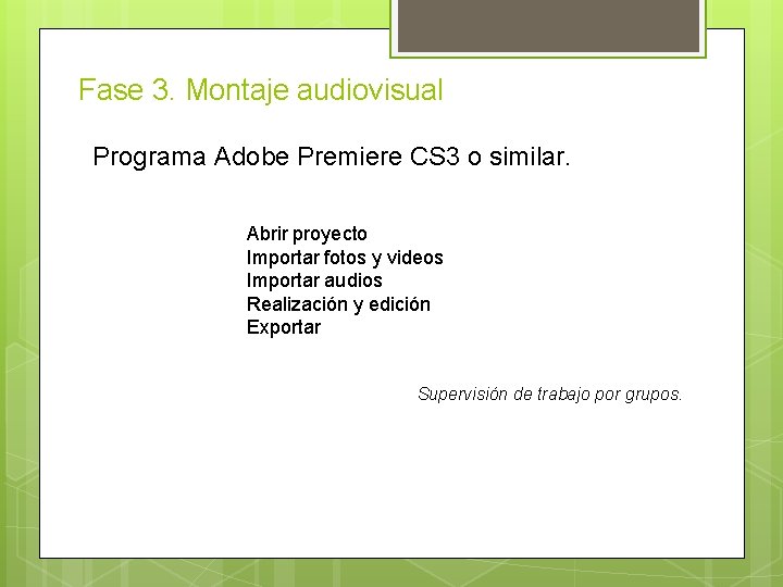 Fase 3. Montaje audiovisual Programa Adobe Premiere CS 3 o similar. Abrir proyecto Importar