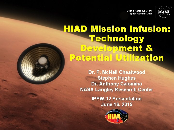 National Aeronautics and Space Administration HIAD Mission Infusion: Technology Development & Potential Utilization Dr.